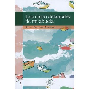 Portada del libro LOS CINCO DELANTALES DE MI ABUELA Autor ROBINSON ABRAHAMS, HAZEL