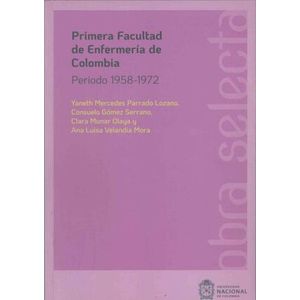 Portada del libro PRIMERA FACULTAD DE ENFERMERIA DE COLOMBIA Autor PARRADO LOZANO, YANETH MERCEDES Y OTROS