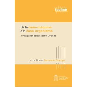 Portada del libro DE LA CASA MAQUINA A LA CASA ORGANISMO Autor SARMIENTO OCAMPO, JAIME ALBERTO