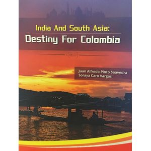 Portada del libro INDIA Y ASIA DEL SUR DESTINO PARA COLOMBIA Autor PINTO SAAVEDRA, JUAN ALFREDO Y OTRO
