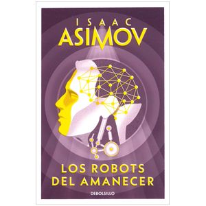 Portada del libro LOS ROBOTS DEL AMANECER Autor ASIMOV, ISAAC