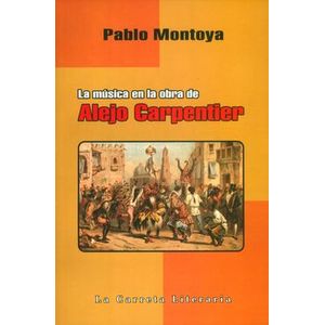 Portada del libro LA MUSICA EN LA OBRA DE ALEJO CARPENTIER Autor MONTOYA, PABLO