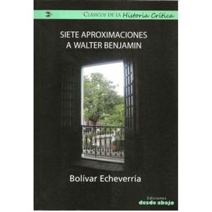 Portada del libro SIETE APROXIMACIONES A WALTER BENJAMIN Autor ECHEVERRIA, BOLIVAR