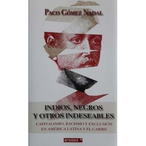 Portada del libro INDIOS NEGROS Y OTROS INDESEABLES Autor GOMEZ NADAL, PACO