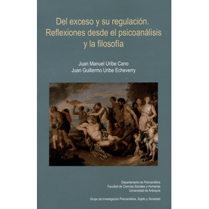 Portada del libro DEL EXCESO Y SU REGULACION REFLEXIONES DESDE EL PSICOANALISIS Y LA FILOSOFIA Autor URIBE CANO, JUAN MANUEL Y OTRO
