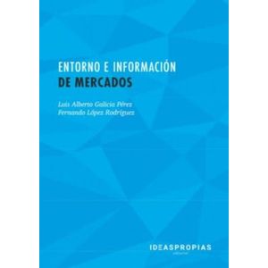 Portada del libro ENTORNO E INFORMACION DE MERCADOS Autor GALICIA PEREZ, LUIS ALBERTO Y OTRO