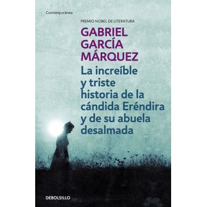 Portada del libro LA INCREIBLE Y TRISTE HISTORIA DE LA CANDIDA ERENDIRA Y DE SU ABUELA DESALMADA Autor GARCIA MARQUEZ, GABRIEL