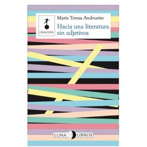 Portada del libro HACIA UNA LITERATURA SIN ADJETIVOS Autor ANDRUETTO, MARIA TERESA