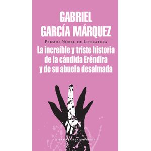 Portada del libro LA INCREIBLE Y TRISTE HISTORIA DE LA CANDIDA ERENDIRA Y DE SU ABUELA DESALMADA Autor GARCIA MARQUEZ, GABRIEL