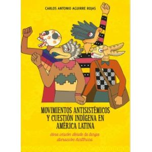 Portada del libro MOVIMIENTOS ANTISISTEMICOS Y CUESTION INDIGENA EN AMERICA LATINA Autor AGUIRRE ROJAS, CARLOS ANTONIO