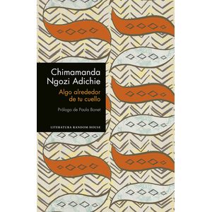 Portada del libro ALGO ALREDEDOR DE TU CUELLO Autor NGOZI ADICHIE, CHIMAMANDA