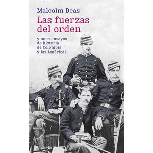 Portada del libro LAS FUERZAS DEL ORDEN Autor DEAS, MALCOLM