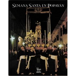 Portada del libro SEMANA SANTA EN POPAYAN Autor WILCHES CHAUX, GUSTAVO Y ZAMBRANO ULLOA, CARLOS
