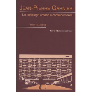 Portada del libro JEAN PIERRE GARNIER UN SOCIOLOGO URBANO A CONTRACORRIENTE Autor TELLO, ROSA EDITOR