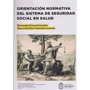 Portada del libro ORIENTACION NORMATIVA DEL SISTEMA DE SEGURIDAD SOCIAL EN SALUD Autor TORRES CORREDOR, HERNANDO Y COLORADO ACEVEDO, DIANA DEL PILAR