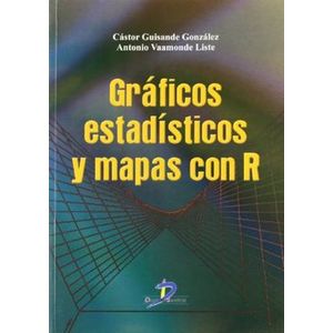 Portada del libro GRAFICOS ESTADISTICOS Y MAPAS CON R Autor GUISANDE GONZALEZ, CASTOR Y VAAMONDE LISTE, ANTONIO