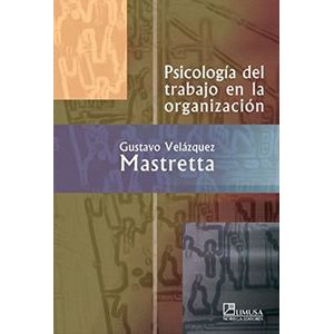 Portada del libro PSICOLOGIA DEL TRABAJO EN LA ORGANIZACION Autor VELASQUEZ MASTRETTA, GUSTAVO
