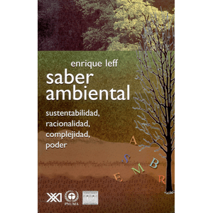 Portada del libro SABER AMBIENTAL SUSTENTABILIDAD RACIONALIDAD COMPLEJIDAD PODER Autor LEFF, ENRIQUE COORDINADOR