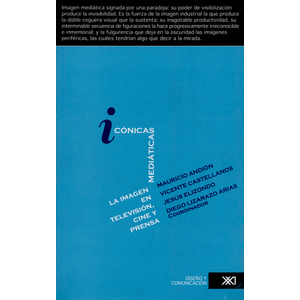 Portada del libro ICONICAS MEDIATICAS LA IMAGEN EN TELEVISION CINE Y PRENSA Autor LIZARAZO ARIAS, DIEGO