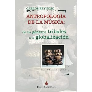 Portada del libro ANTROPOLOGIA DE LA MUSICA VOLUMEN I TEORIAS DE LA SIMPLICIDAD Autor REYNOSO, CARLOS