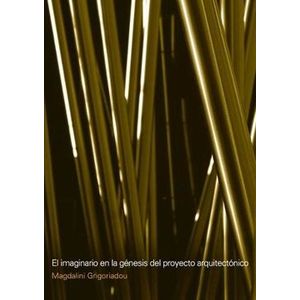 Portada del libro EL IMAGINARIO EN LA GENESIS DEL PROYECTO ARQUITECTONICO Autor GRIGORIADOU, MAGDALINI