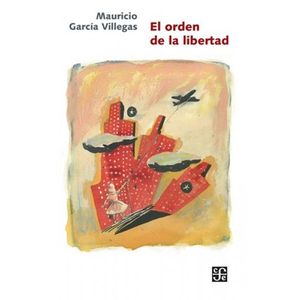 Portada del libro EL ORDEN DE LA LIBERTAD Autor GARCIA VILLEGAS, MAURICIO