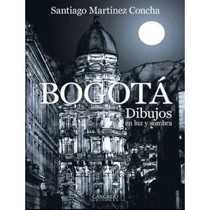 Portada del libro BOGOTA DIBUJOS EN LUZ Y SOMBRA 1 Autor MARTINEZ CONCHA, SANTIAGO