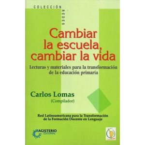 Portada del libro CAMBIAR LA ESCUELA CAMBIAR LA VIDA Autor LOMAS, CARLOS