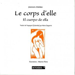 Portada del libro EL CUERPO DE ELLA LE CORPS D ELLE Autor ARBELAEZ, JOTAMARIO