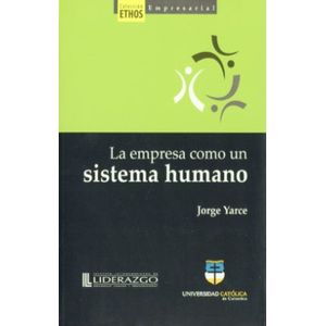 Portada del libro LA EMPRESA COMO SISTEMA HUMANO Autor YARCE MAYA, JORGE