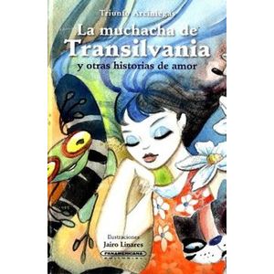 Portada del libro LA MUCHACHA DE TRANSILVANIA Y OTRAS HISTORIAS DE AMOR Autor ARCINIEGAS, TRIUNFO