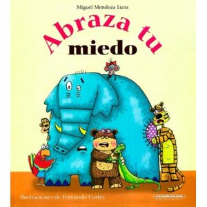 Portada del libro ABRAZA TU MIEDO Autor MENDOZA LUNA, MIGUEL