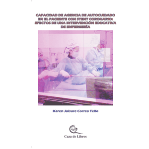 Portada del libro CAPACIDAD DE AGENCIA DE AUTOCUIDADO EN EL PACIENTE CON STENT CORONARIO Autor CORREA TELLO, KAREN JAISURE
