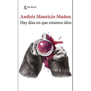 Portada del libro HAY DIAS EN QUE ESTAMOS IDOS Autor MUÑOZ, ANDRES MAURICIO