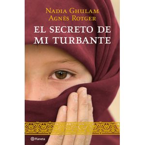 Portada del libro EL SECRETO DE MI TURBANTE Autor GHULAM, NADIA Y ROTGER, AGNES