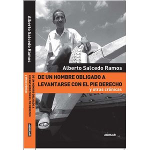 Portada del libro DE UN HOMBRE OBLIGADO A LEVANTARSE CON EL PIE DERECHO Autor SALCEDO RAMOS, ALBERTO