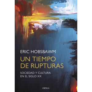 Portada del libro UN TIEMPO DE RUPTURAS Autor HOBSBAWM, ERIC