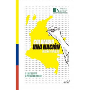 Portada del libro COLOMBIA UNA NACION HECHA A PULSO Autor DEAS, MALCOLM Y OTROS