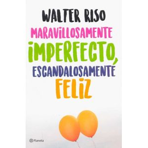 Portada del libro MARAVILLOSAMENTE IMPERFECTO ESCANDALOSAMENTE FELIZ Autor RISO, WALTER