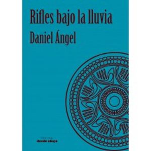 Portada del libro RIFLES BAJO LA LLUVIA Autor ANGEL, DANIEL