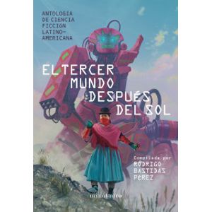 Portada del libro EL TERCER MUNDO DESPUES DEL SOL Autor BASTIDAS, RODRIGO COMPILADOR