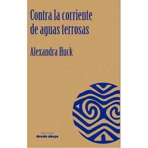 Portada del libro CONTRA LA CORRIENTE DE AGUAS TERROSAS Autor HUCK, ALEXANDRA