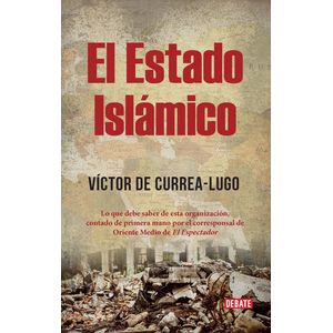 Portada del libro EL ESTADO ISLAMICO Autor CURREA LUGO, VICTOR DE