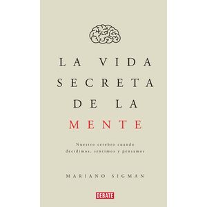 Portada del libro LA VIDA SECRETA DE LA MENTE Autor SIGMAN, MARIANO