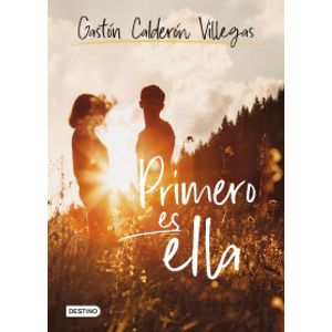 Portada del libro PRIMERO ES ELLA Autor CALDERON VILLEGAS, GASTON
