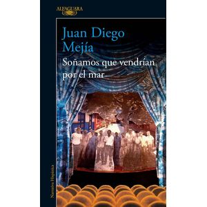 Portada del libro SOÑAMOS QUE VENDRIAN POR EL MAR Autor MEJIA, JUAN DIEGO