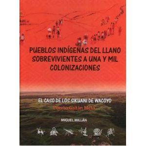Portada del libro PUEBLOS INDIGENAS DEL LLANO SOBREVIVIENTES A UNA Y MIL COLONIZACIONES Autor MILLAN, MIGUEL