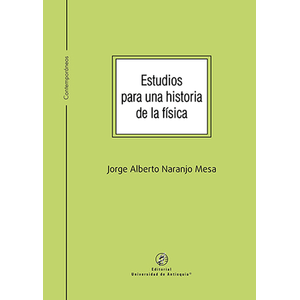 Portada del libro ESTUDIOS PARA UNA HISTORIA DE LA FISICA Autor NARANJO MESA, JORGE ALBERTO