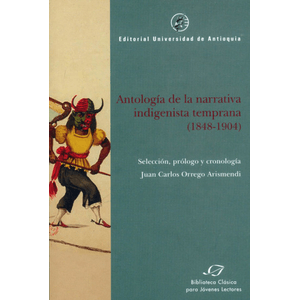 Portada del libro ANTOLOGIA DE LA NARRATIVA INDIGENISTA TEMPRANA 1848 1904 Autor ORREGO ARISMENDI, JUAN CARLOS