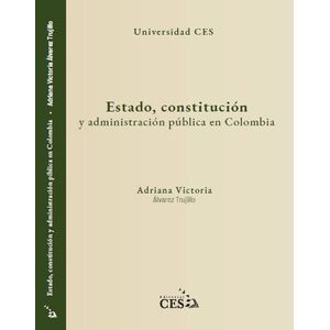 Portada del libro ESTADO CONSTITUCION Y ADMINISTRACION PUBLICA EN COLOMBIA Autor ALVAREZ TRUJILLO, ADRIANA